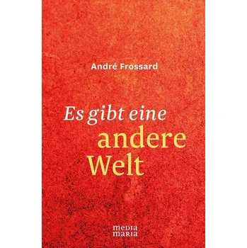Es gibt eine andere Welt - Frossard, André [DE] (2025, Firma, Media Maria)