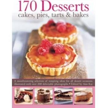 170 Desserts Cakes, Pies, Tarts & Bakes