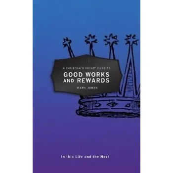 A Christian's Pocket Guide to Good Works and Rewards - Mark Jones