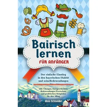 Bairisch lernen für Anfänger - Schneider, K. Alois