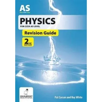 Physics Revision Guide for CCEA AS Level - Carson, Pat; White, Roy