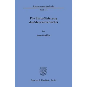 Die Europäisierung des Steuerstrafrechts - Großfeld, Jonas