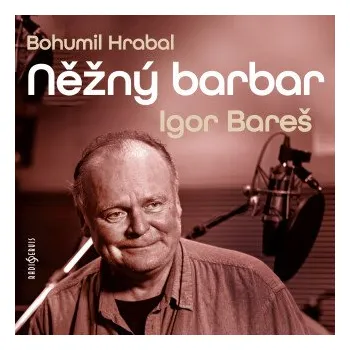 Něžný barbar - Bohumil Hrabal