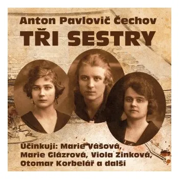 Tři sestry - Anton Pavlovič Čechov (čte Miroslav Doležal, Soběslav Sejk, Viola Zinková, Otýlie Beníšková, Marie Vášová, Ladislav Boháč, Lída Otáhalová, Karel Houska, Josef Chvalina, Marie Glázrová, Viktor Očásek, Otomar Korbelář) mp3