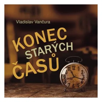 Konec starých časů - Vladislav Vančura