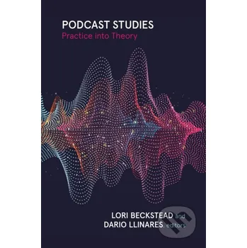 Podcast Studies - Dario Llinares, Lori Beckstead Wilfrid Laurier University Press