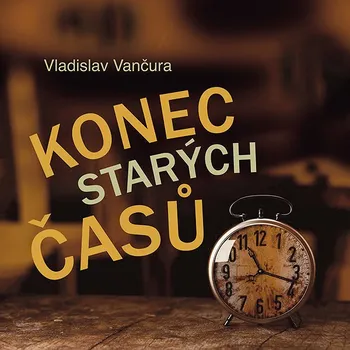 Vladislav Vančura: Konec starých časů Audiokniha