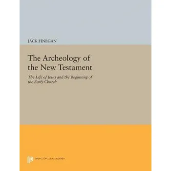 Archeology of the New Testament: The Life of Jesus and the Beginning of the Early Church - Revised Edition – Jack Finegan (EN)