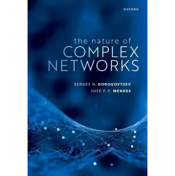 Nature of Complex Networks – Dorogovtsev,Dr Sergey N. (Researcher,Department of Physics,Researcher,Department of Physics,University of Aveiro,Portugal),Mendes,Prof JosA F. F. (Professor of Physics,Professor of Physics,Un (EN)