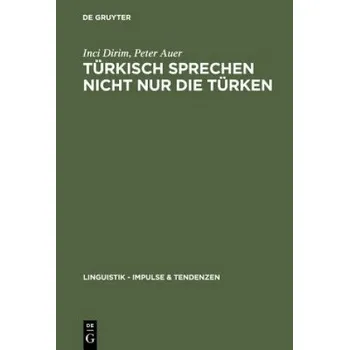 Cizojazyčná kniha Turkisch sprechen nicht nur die Turken: UEber die Unscharfebeziehung zwischen Sprache und Ethnie in Deutschland – Peter Auer,Inci Dirim (DE)