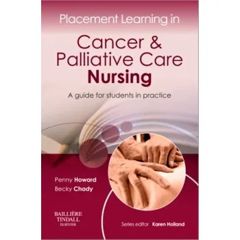 Placement Learning in Cancer & Palliative Care Nursing - Howard, Penny