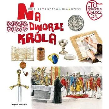 Tu powstała Polska. Na dworze króla - JAROSŁAW GRYGUĆ