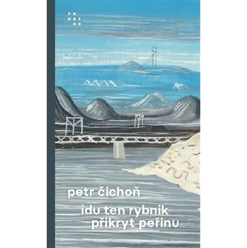 Idu ten rybnik přikryt peřinu - Petr Čichoň