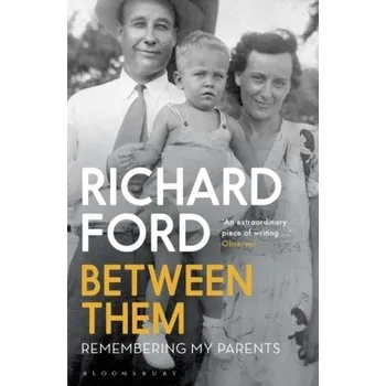 Literární biografie Between Them - Ford, Richard [EN] (2018, Brožovaná, Bloomsbury Trade)