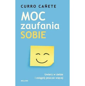 Moc zaufania sobie. Uwierz w siebie i osiągnij... - Canete Curro