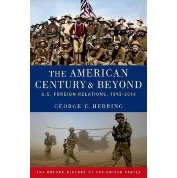 Cizojazyčná kniha American Century and Beyond - Herring, George C. (Alumni Professor of History Emeritus, Alumni Professor of History Emeritus, University of Kentucky)