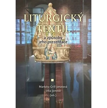 Umění Liturgický textil a způsoby jeho prezentace Markéta Grill Janatová;Jitka Jonová