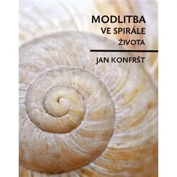 Modlitba ve spirále života - Jan Konfršt
