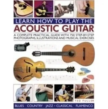 Learn How to Play the Acoustic Guitar - Fuller Ted, Hayman Julian