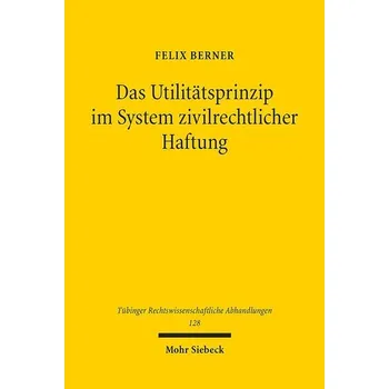 Das Utilitätsprinzip im System zivilrechtlicher Haftung - Berner, Felix