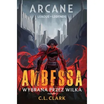 Arcane League of Legends: Ambessa. Wybrana przez wilka - Dan Clark
