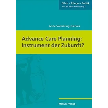 Advance Care Planning: Instrument der Zukunft? - Volmering-Dierkes, Anne