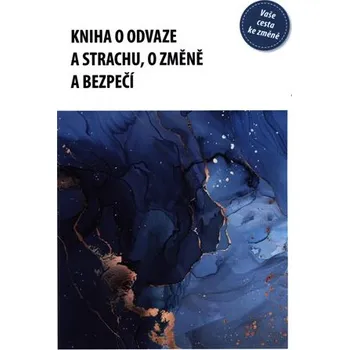 Kniha o odvaze a strachu, o změně a bezpečí