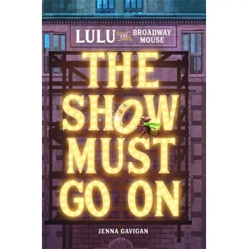 Lulu the Broadway Mouse: The Show Must Go On - Gavigan, Jenna