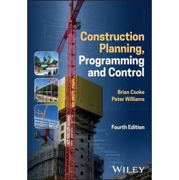 Construction Planning, Programming and Control - Cooke, Brian (Liverpool John Moores University, UK) a Williams, Peter (Liverpool John Moores University, UK)