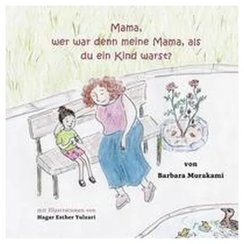 Pohádka Mama, wer war denn meine Mama, als du ein Kind warst? - Murakami, Barbara