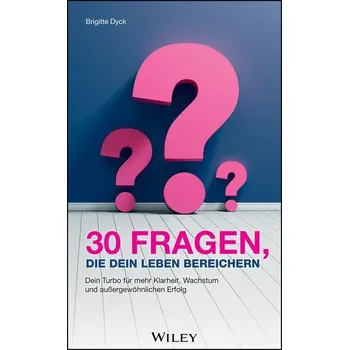 30 Fragen, die dein Leben bereichern - Dyck, Brigitte
