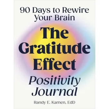 Osobní rozvoj The Gratitude Effect Positivity Journal - Kamen, Randy (Randy Kamen)