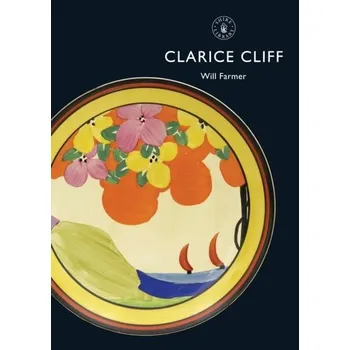 Clarice Cliff - Farmer, Will; Higgins, Rob