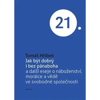 Jak být dobrý i bez pánaboha a další eseje o náboženství, morálce a vědě ve svobodné spole