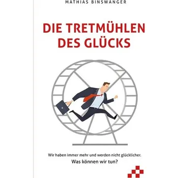 Osobní rozvoj Die Tretmühlen des Glücks - Binswanger, Mathias