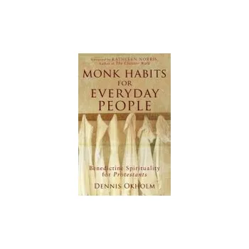 Cizojazyčná kniha Monk Habits for Everyday People '- Benedictine Spirituality for Protestants - Okholm, Dennis L. a Norris, Kathleen