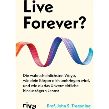 Live Forever? - Tregoning, Dr John S. [DE] (2025, Firma, riva Verlag)