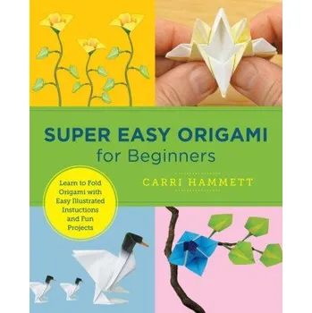 Super Easy Origami for Beginners: Learn to Fold Origami with Easy Illustrated Instructions and Fun Projects – Coleman,Benjamin John (EN)