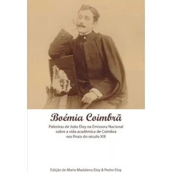 Učebnice Boémia Coimbr?: A Vida Académica de Coimbra nos Finais do Século XIX – Joao Eloy,Maria Madalena Eloy,Pedro Eloy (PT)