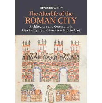 Populárně naučná literatura pro dospělé Afterlife of the Roman City – Hendrik W. Dey (EN)