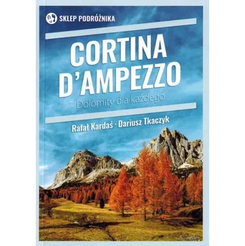 Umění Cortina d’Ampezzo Dolomity dla każdego Dariusz Tkaczyk, Rafał Kardaś