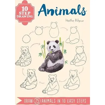 10 Step Drawing: Animals, Draw 75 Animals in 10 Easy Steps - Kilgour, Heather