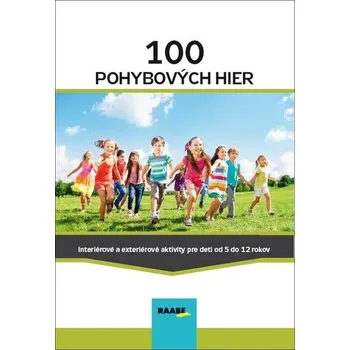 100 pohybových hier - Jana Adamíková; Emília Babínová; Miriama Batistová - Jana Adamíková, Emília Babínová, Miriama Batistová, Mária Kubovičová, Katarína Mužíková, Katarína Oriešková, Anna Bónová