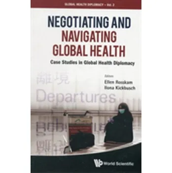 Negotiating And Navigating Global Health: Case Studies In Global Health Diplomacy