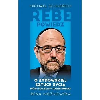 Literární biografie Rebe powiedz.. - Michael SchudrichIrena Wiszniewska
