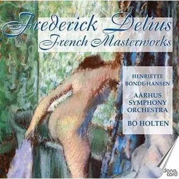 Zahraniční hudba CD Frederick Delius: French Masterworks 2013