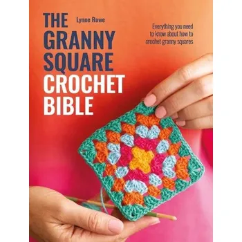 Cizojazyčná kniha The Granny Square Crochet Bible - Rowe, Lynne (Copy Editor)
