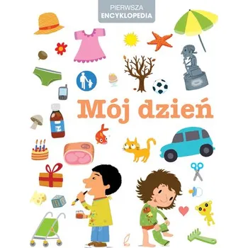 Mój dzień. Pierwsza encyklopedia - opracowanie zbiorowe
