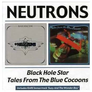 Zahraniční hudba CD The Neutrons: Black Hole Star / Tales From The Blue Cocoons 2003