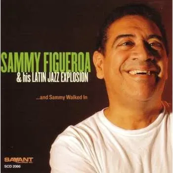 Zahraniční hudba CD Sammy Figueroa & His Latin Jazz Explosion: ...and Sammy Walked In 2006